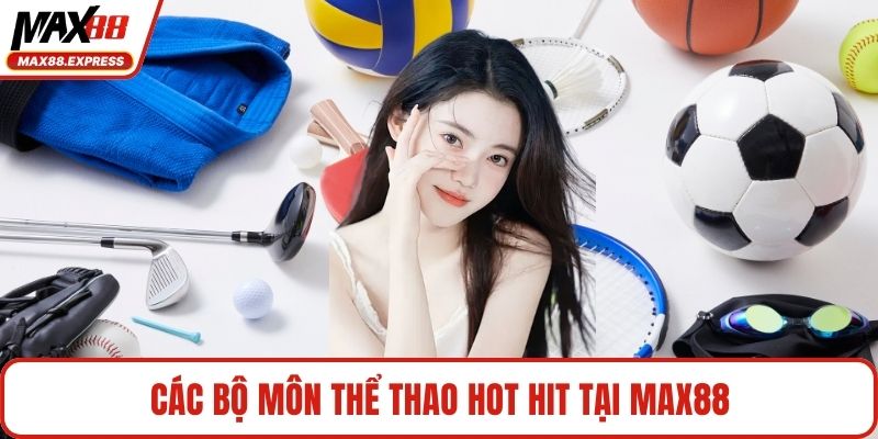 Các bộ môn thể thao hot hit tại MAX88