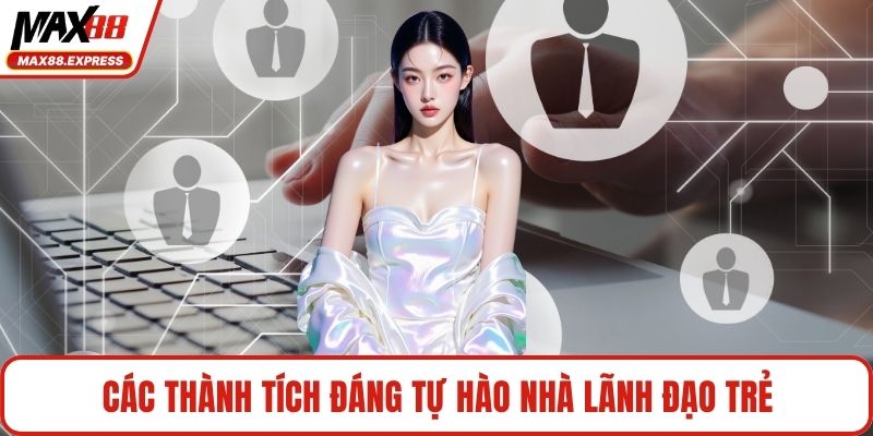 Các thành tích đáng tự hào nhà lãnh đạo trẻ