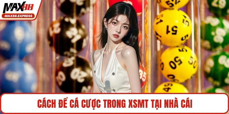 Cách để cá cược trong XSMT tại nhà cái