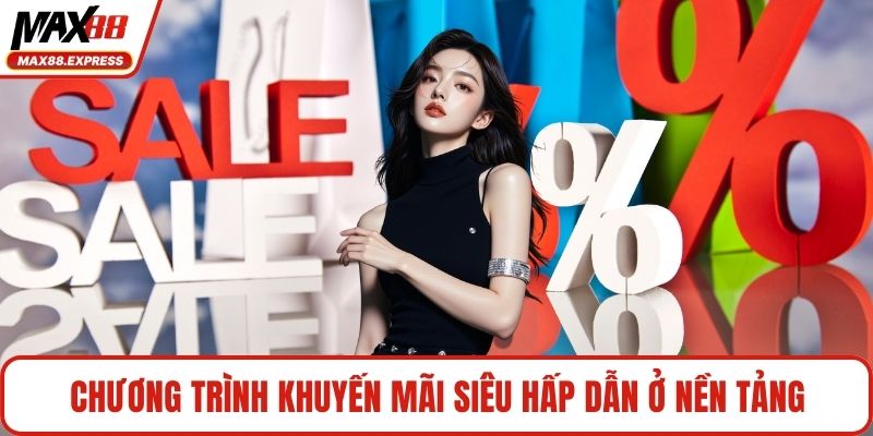 Chương trình khuyến mãi siêu hấp dẫn ở nền tảng