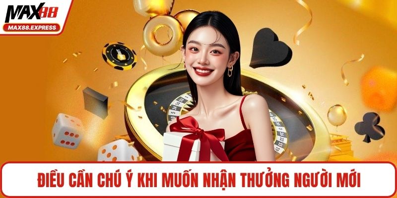 Điều cần chú ý khi muốn nhận thưởng người mới