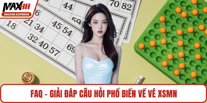 FAQ - Giải đáp câu hỏi phổ biến về vé XSMN