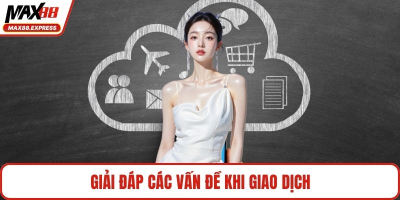 Giải đáp các vấn đề khi giao dịch