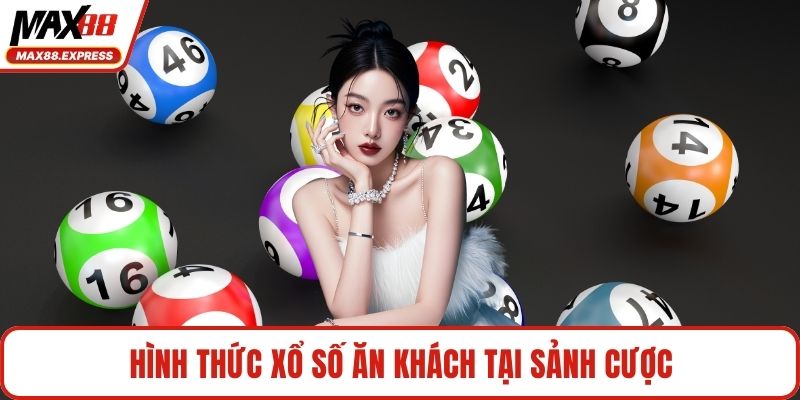 Hình thức xổ số ăn khách tại sảnh cược
