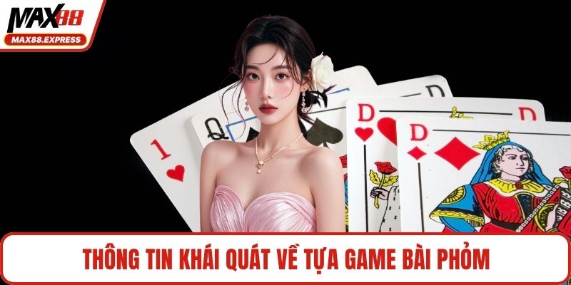 Thông tin khái quát về tựa game bài phỏm