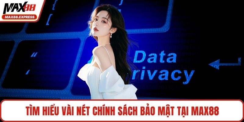 Tìm hiểu vài nét chính sách bảo mật tại MAX88