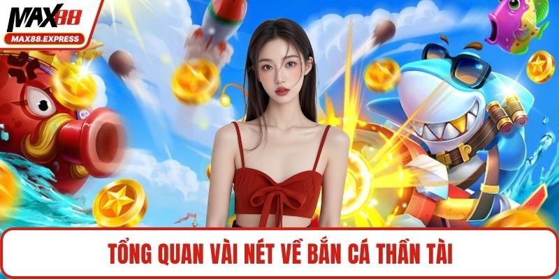 Tổng quan vài nét về bắn cá thần tài